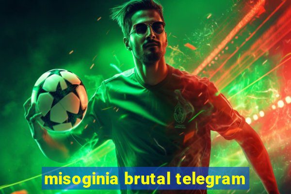 misoginia brutal telegram